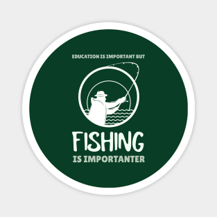 Education is Important but Fishing is Importanter Magnet